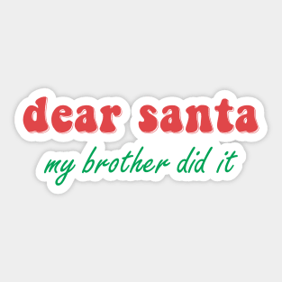 Dear Santa My Brother Did It Sticker